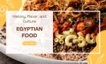 Egyptian Foods: A Journey Through History, Flavor, and Culture