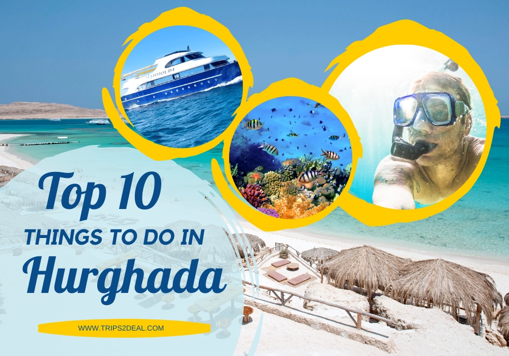 Top 10 Things to Do in Hurghada for an Unforgettable Vacation